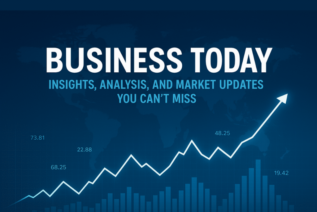 Business Today: Insights, Analysis, and Market Updates You Can’t Miss business today